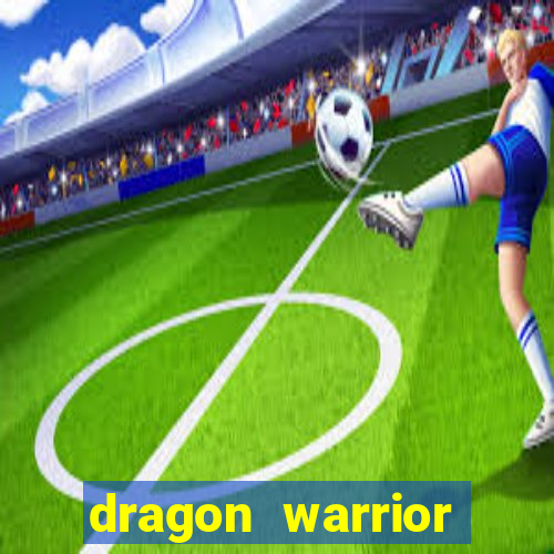 dragon warrior legend champion dinheiro infinito